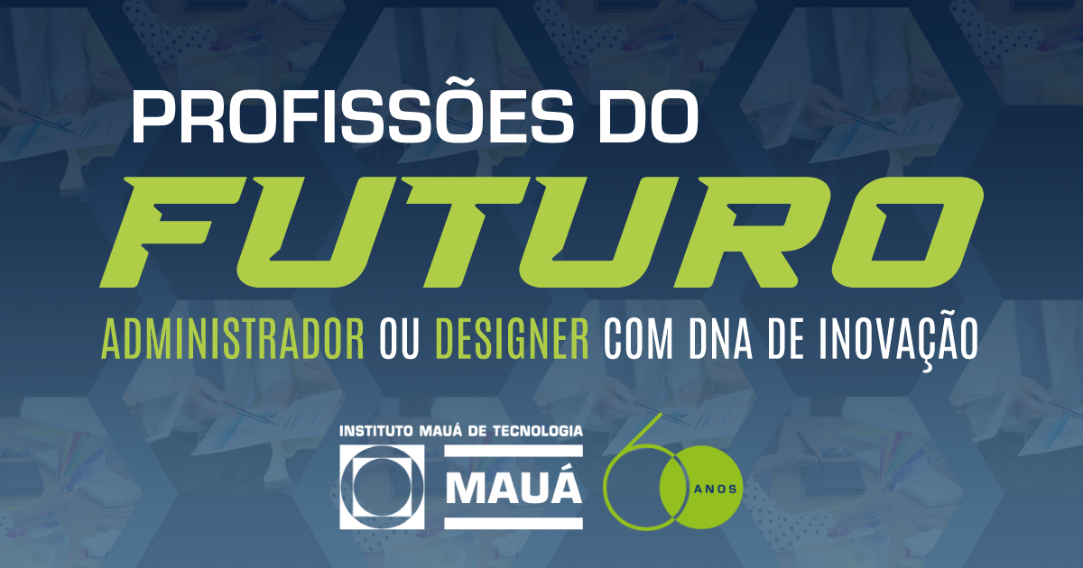 Profissões do Futuro: seja um Administrador ou Designer com DNA de INOVAÇÃO!